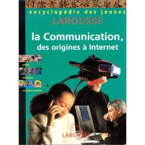 La communication, des origines à Internet – Larousse