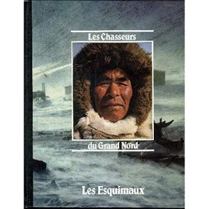 Les Chasseurs du Grand Nord – Les Esquimaux  –  France Loisirs