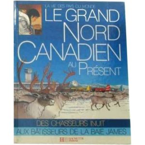 Le Grand Nord canadien au présent  –  Hachette Jeunesse
